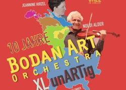 10 Jahre Bodan Art Orchestra XL unARTig - mit Jeannine Hirzel und Noldi Alder
